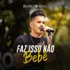 Bruno Rosa - Faz Isso Não Bebê - Single